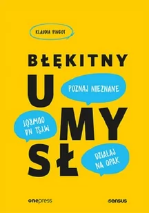 Klaudia Pingot Błękitny umysł Myśl na odwrót działaj na opak poznaj nieznane! - Biznes - miniaturka - grafika 2