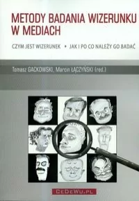 Gackowski Tomasz, Łączyński Marcin Metody badania wizerunku w mediach - mamy na stanie, wyślemy natychmiast - Podręczniki dla szkół wyższych - miniaturka - grafika 3