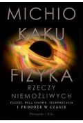 Książki medyczne - Fizyka rzeczy niemożliwych. Fazery, pola siłowe, teleportacja i podróże w czasie - miniaturka - grafika 1