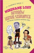 Powieści - Nieznane losy autorów lektur szkolnych Wstydliwe tajemnice mistrzów pióra | ZAKŁADKA DO KSIĄŻEK GRATIS DO KAŻDEGO ZAMÓWIENIA - miniaturka - grafika 1