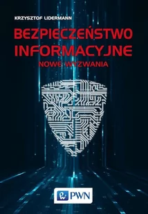 LIDERMANN KRZYSZTOF Bezpieczeństwo informacyjne Nowe wyzwania - Polityka i politologia - miniaturka - grafika 1