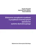 Technika - Nogalski Bogdan, Szpitter Agnieszka Anna, Jabłońsk Efektywne zarządzanie wynikami w projektach inwestycyjnych operatorów systemu dystrybucyjnego - miniaturka - grafika 1