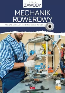 Mechanik rowerowy. Proste naprawy i użytkowanie roweru - Poradniki hobbystyczne - miniaturka - grafika 3