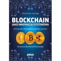 Włodzimierz Szpringer Blockchain jako innowacja systemowa Od internetu informacji do internetu wartości Wyzwania dla sek - Biznes - miniaturka - grafika 1