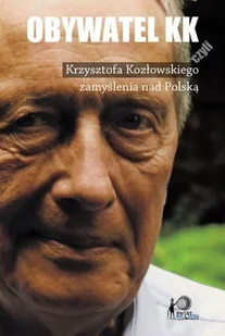 Obywatel KK czyli Krzysztofa Kozłowskiego zamyślenia nad Polską - Biografie i autobiografie - miniaturka - grafika 1
