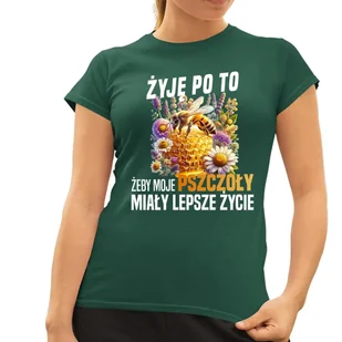 Żyję po to, żeby moje pszczoły miały lepsze życie - damska koszulka na prezent Zielona - Koszulki i topy damskie - miniaturka - grafika 1