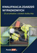 Prawo - Wiedza i Praktyka Kwalifikacja zdarzeń wypadkowych - 20 przykładów z działań służby bhp - miniaturka - grafika 1