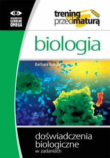 OMEGA Biologia. Trening przed maturą. Doświadczenia biologiczne w zadaniach - Barbara Bukała - Podręczniki dla liceum - miniaturka - grafika 1
