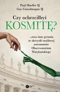 SJ Guy Consolmagno; SJ Paul Mueller Czy ochrzciłbyś kosmitę$2520 oraz inne pytania ze skrzynki mailowej astronomów Obserwatorium Watykańs - Religia i religioznawstwo - miniaturka - grafika 2