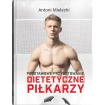 AM Podstawowe przygotowanie dietetyczne piłkarzy - Antoni Mielecki - Diety, zdrowe żywienie - miniaturka - grafika 2