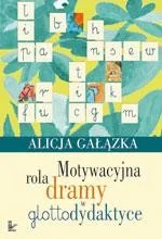 Motywacyjna rola dramy w glottodydaktyce - Alicja Gałązka - Podręczniki dla szkół wyższych Motywacyjna rola dramy w glottodydaktyce - Alicja Gałązka - Podręczniki dla szkół wyższych - miniaturka - grafika 1