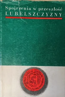 Spojrzenia w przeszłość Lubelszczyzny - Historia świata - miniaturka - grafika 1