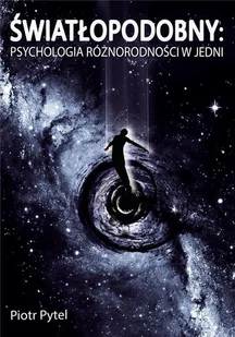 Piotr Pytel Światłopodobny: Psychologia Różnorodności w Jedni - Powieści i opowiadania - miniaturka - grafika 2