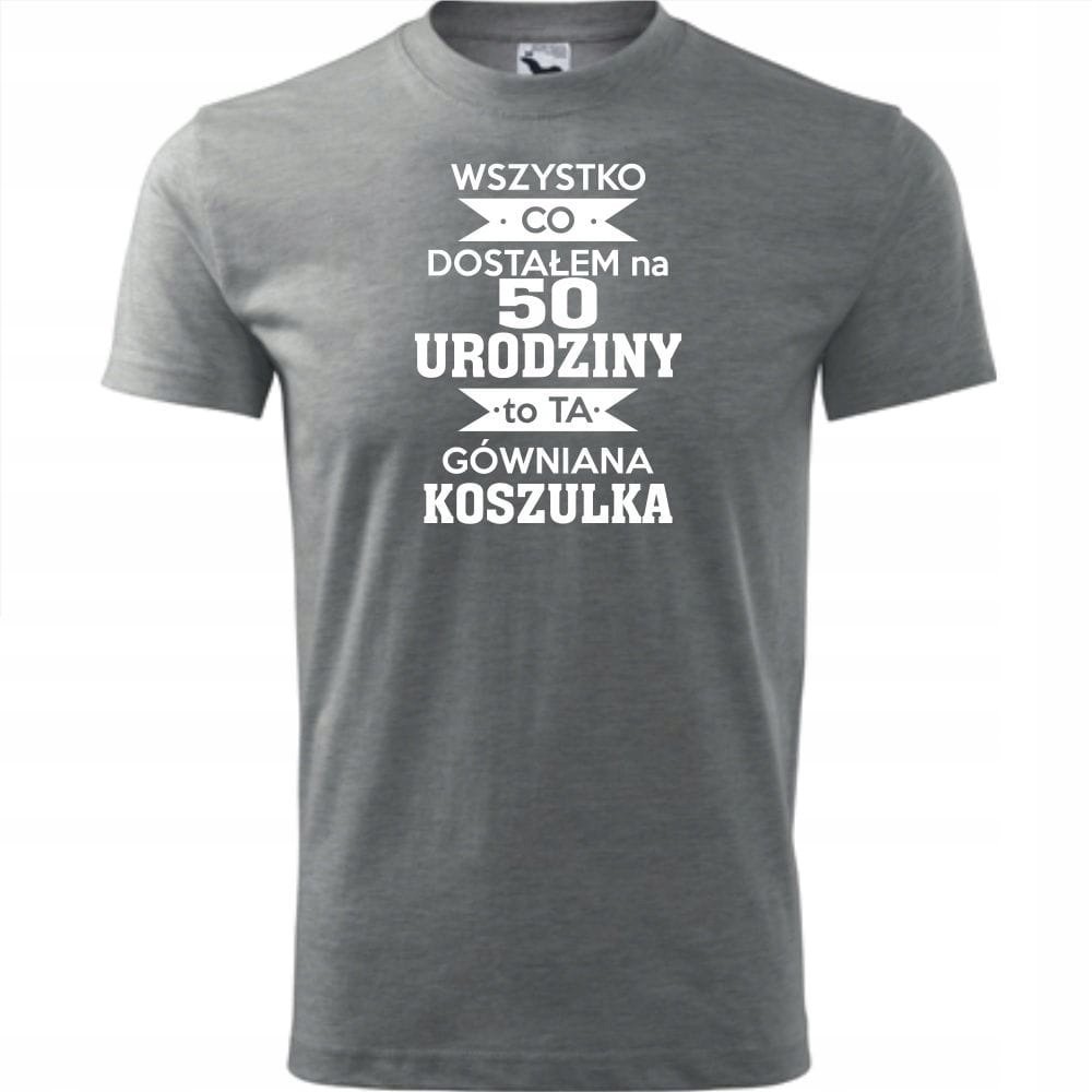 Męska Koszulka z Nadrukiem 50 wszystko co dostałem to ta gówniana koszulka ciemnoszary melanż 4XL