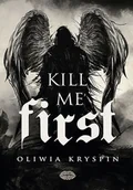Romanse - Kill me First - Oliwia Kryspin - książka - miniaturka - grafika 1