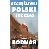 Felietony i reportaże - Szczęsliwej Polski już czas - miniaturka - grafika 1