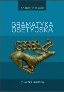 Księgarnia Akademicka Gramatyka osetyjska (Dialekt Iroński) Andrzej Pisowicz - Filologia i językoznawstwo - miniaturka - grafika 2