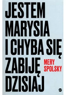 Wielka Litera Jestem Marysia i chyba się zabiję dzisiaj Mery Spolsky - Powieści i opowiadania - miniaturka - grafika 3