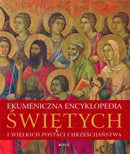 Jedność Ekumeniczna encyklopedia świętych i wielkich postaci chrześcijaństwa - Opracowanie zbiorowe - Religia i religioznawstwo - miniaturka - grafika 1