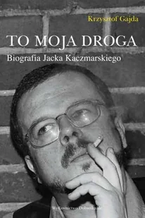 To moja droga. Biografia Jacka Kaczmarskiego - Biografie i autobiografie - miniaturka - grafika 1