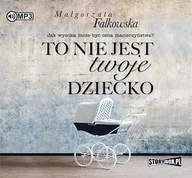 Audiobooki - literatura popularnonaukowa - To nie jest twoje dziecko Małgorzata Falkowska - miniaturka - grafika 1