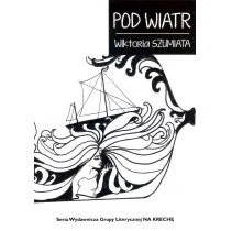 Pod wiatr Szumiata Wiktoria - Poezja - miniaturka - grafika 1