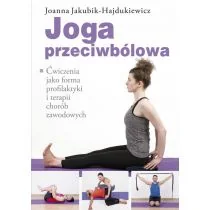 Joga przeciwbólowa Joanna Jakubik-Hajdukiewicz - Zdrowie - poradniki - miniaturka - grafika 1