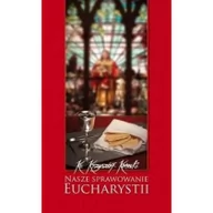 Religia i religioznawstwo - WYDAWNICTWO DUSZPASTERSTWA ROLNIKÓW Nasze sprawowanie Eucharystii Krzysztof Konecki - miniaturka - grafika 1