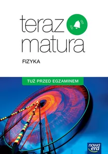 Nowa Era Teraz matura Fizyka Tuż przed egzaminem - Lektury szkoły średnie - miniaturka - grafika 1