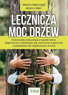Lecznicza Moc Drzew Wykorzystaj Uzdrawiające Kąpiele Leśne Dzięki Którym Zrelaksujesz Się Wzmocnisz Odporność I Pozbędziesz Się Negatywnych Emocji Marco Mencagli,marco Nieri - Zdrowie - poradniki - miniaturka - grafika 2
