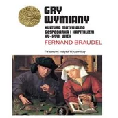 Historia świata - Gry Wymiany Kultura Materialna Gospodarka I Kapitalizm Xv-Xviii Wiek Fernand Braudel - miniaturka - grafika 1