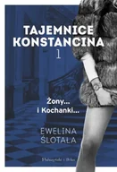 Literatura obyczajowa - Tajemnice Konstancina Tom 1 Żony. Kochanki - Ewelina Ślotała - miniaturka - grafika 1
