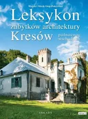 Książki o architekturze - WYDAWNICTWO ARKADY SP.Z O.O. LEKSYKON ZABYTKÓW ARCHITEKTURY KRESÓW PÓŁNOCNO-WSCHODNICH - miniaturka - grafika 1