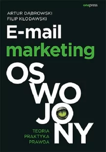 E-mail marketing oswojony Teoria praktyka prawda Artur Dąbrowski Filip Kłodawski - Ekonomia - miniaturka - grafika 2