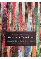 Książki o kulturze i sztuce - Energia Światłem Malowana Gabriela Trynkler - miniaturka - grafika 1