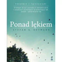 Ponad lękiem Strategie terapii poznawczo-behawioralnej i uważności pozwalające przezwyciężyć lęk strach i zamartwianie się | - Psychologia - miniaturka - grafika 1
