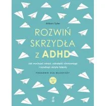 Rozwiń skrzydła z ADHD. Jak wyciszyć umysł, odnaleźć równowagę i rozwinąć ukryte talenty - Rozwój osobisty - miniaturka - grafika 1