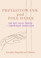 E-booki - poradniki - Przygotowanie pod Pole Dance – Jak być coraz lepszą i zapobiegać kontuzjom - miniaturka - grafika 1