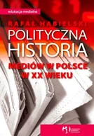Podręczniki dla szkół wyższych - Polityczna historia mediów w polsce w XX wieku - miniaturka - grafika 1