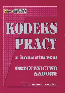 Jabłoński Henryk Kodeks pracy z komentarzem i orzecznictwem sądowym - mamy na stanie, wyślemy natychmiast - Prawo - miniaturka - grafika 1