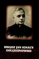 Biografie i autobiografie - Ksiądz Jan Ignacy Golędzinowski - miniaturka - grafika 1