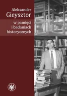 Biografie i autobiografie - Kulecka Alicja Aleksander Gieysztor w pamięci i badaniach historycznych - miniaturka - grafika 1