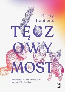 Tęczowy Most. Opowieści czworonożnych przyjaciół z Nieba - E-booki - poradniki - miniaturka - grafika 1