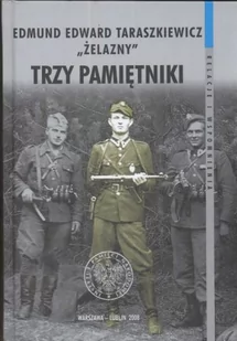 Trzy pamiętniki. Żelazny Edmund. Edward Taraszkiewicz. Seria: Relacje i wspomnienia - Historia Polski - miniaturka - grafika 1
