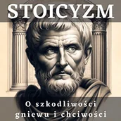 Audiobooki - literatura popularnonaukowa - Stoicyzm. O szkodliwości gniewu i chciwości - miniaturka - grafika 1