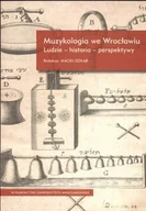 Książki o kulturze i sztuce - Muzykologia we Wrocławiu. Ludzie - Historia - Perspektywy - miniaturka - grafika 1