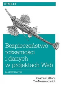 LeBlanc Jonathan, Messerschmidt Tim Bezpieczeństwo tożsamo$442ci i danych w projektach Web - Podręczniki dla szkół wyższych - miniaturka - grafika 2