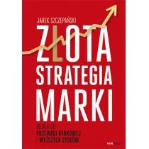 Jarek Szczepański Złota strategia marki Droga do przewagi rynkowej i wyższych zysków - dostępny od ręki, natychmiastowa wysyłka