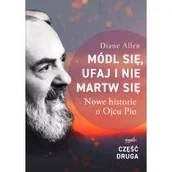 Religia i religioznawstwo - Módl się, ufaj i nie martw się. Nowe historie o Ojcu Pio. Część 2 - miniaturka - grafika 1