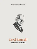 Biografie i autobiografie - Cyryl Ratajski. Prezydent Poznania - Danuta Książkiewicz-Bartkowiak - książka - miniaturka - grafika 1